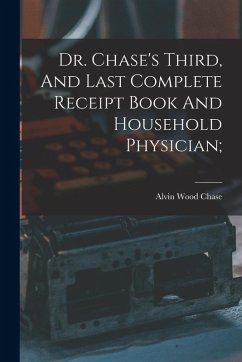 Cover Dr. Chase's Third, And Last Complete Receipt Book And Household Physician;