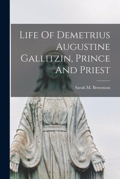 Cover Life Of Demetrius Augustine Gallitzin, Prince And Priest