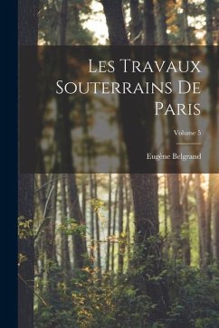 Les Travaux Souterrains De Paris; Volume 5 - Belgrand, Eugène