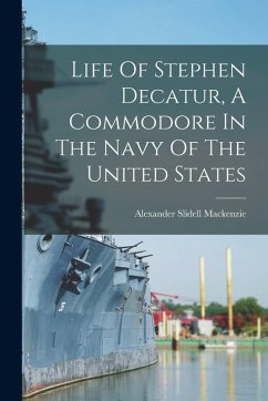 Cover Life Of Stephen Decatur, A Commodore In The Navy Of The United States