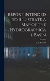 Report Intended to Illustrate a Map of the Hydrographical Basin