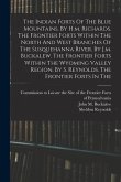 The Indian Forts Of The Blue Mountains. By H.m. Richards. The Frontier Forts Within The North And West Branches Of The Susquehanna River. By J.m. Buck