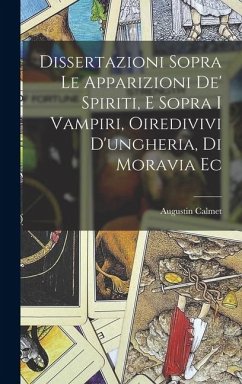 Cover Dissertazioni Sopra Le Apparizioni De' Spiriti, E Sopra I Vampiri, Oiredivivi D'ungheria, Di Moravia Ec