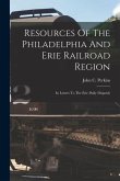 Resources Of The Philadelphia And Erie Railroad Region: In Letters To The Erie Daily Dispatch