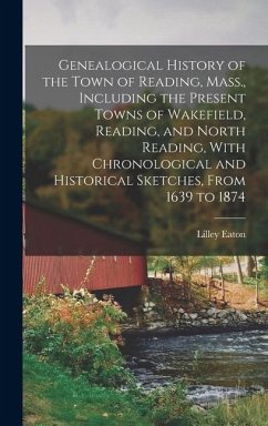 Cover Genealogical History of the Town of Reading, Mass., Including the Present Towns of Wakefield, Reading, and North Reading, With Chronological and Histo