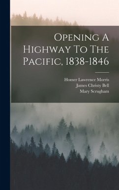 Cover Opening A Highway To The Pacific, 1838-1846