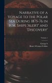 Narrative of a Voyage to the Polar Sea During 1875-76 in H.M. Ships 'Alert' and 'Discovery'; Volume 1