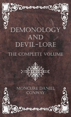 Demonology and Devil-Lore - The Complete Volume - Conway, Moncure Daniel