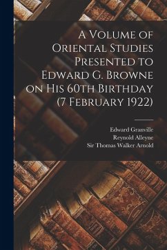 A Volume of Oriental Studies Presented to Edward G. Browne on His 60th Birthday (7 February 1922) - Nicholson, Reynold Alleyne; Browne, Edward Granville