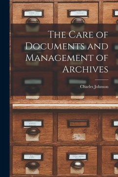 The Care of Documents and Management of Archives - Johnson, Charles