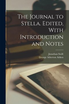 The Journal to Stella. Edited, With Introduction and Notes - Swift, Jonathan; Aitken, George Atherton The Journal to Stella. Edited, With Introduction and Notes - Swift, Jonathan; Aitken, George Atherton