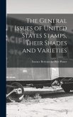 The General Issues of United States Stamps, Their Shades and Varieties