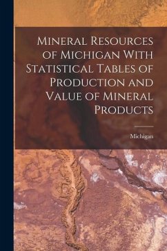 Mineral Resources of Michigan With Statistical Tables of Production and Value of Mineral Products - Michigan