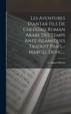Les Aventures D'antar Fils De Cheddad Roman Arabe Des Temps Anté-islamiques Traduit Par L.-marcel Devic...