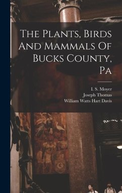 The Plants, Birds And Mammals Of Bucks County, Pa - Thomas, Joseph