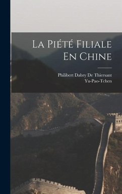 La Piété Filiale En Chine - Yu-Pao-Tchen; De Thiersant, Philibert Dabry