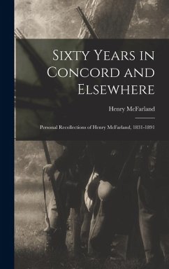 Sixty Years in Concord and Elsewhere - McFarland, Henry