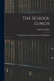 The School Lunch; its Organization and Management in Philadelphia