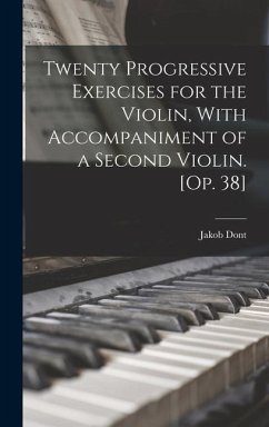 Twenty Progressive Exercises for the Violin, With Accompaniment of a Second Violin. [Op. 38] - Dont, Jakob