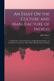An Essay On the Culture and Manufacture of Indigo