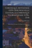 Chronique artésienne (1295-1304) nouvelle édition, et Chronique tournaisienne (1296-1314): Publiée pour la première fois d'après le manuscrit de Bruxe