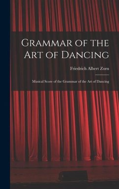 Grammar of the Art of Dancing: Musical Score of the Grammar of the Art of Dancing - Albert, Zorn Friedrich