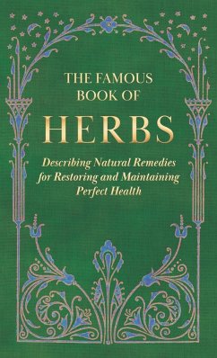 The Famous Book of Herbs;Describing Natural Remedies for Restoring and Maintaining Perfect Health - Anon