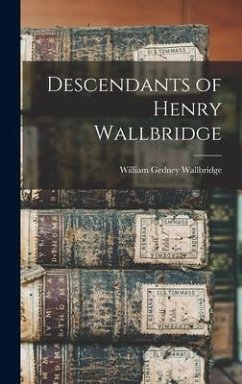 Descendants of Henry Wallbridge - Wallbridge, William Gedney