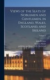 Views of the Seats of Noblemen and Gentlemen, in England, Wales, Scotland, and Ireland; Volume 6