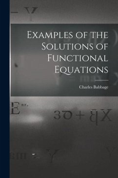 Examples of the Solutions of Functional Equations - Babbage, Charles Examples of the Solutions of Functional Equations - Babbage, Charles