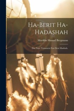 Ha-Berit ha-Hadashah: Das Naye Testament fun dem Mashiah. - Bergmann, Mortkhe Shmuel