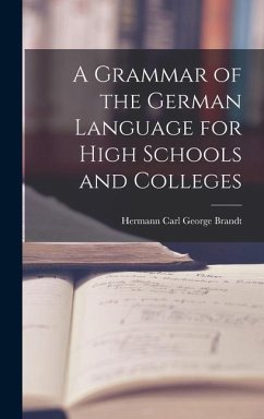 A Grammar of the German Language for High Schools and Colleges - Carl George Brandt, Hermann