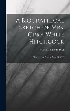 Cover A Biographical Sketch of Mrs. Orra White Hitchcock: Given at Her Funeral, May 28, 1863