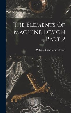 The Elements Of Machine Design ..., Part 2 - Unwin, William Cawthorne