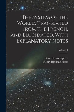 The System of the World. Translated From the French, and Elucidated, With Explanatory Notes; Volume 1 - Laplace, Pierre Simon; Harte, Henry Hickman