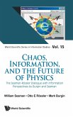 CHAOS, INFORMATION, AND THE FUTURE OF PHYSICS