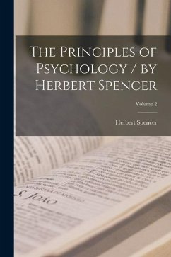 The Principles of Psychology / by Herbert Spencer; Volume 2 - Spencer, Herbert