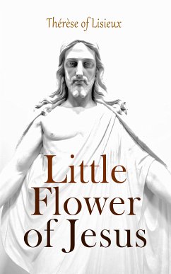 Little Flower of Jesus (eBook, ePUB) - Lisieux, Thérèse of