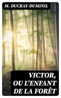 Victor, ou L'enfant de la forêt (eBook, ePUB) - Ducray-Duminil, M.