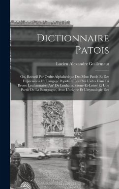 Cover Dictionnaire patois; ou, Recueil par ordre alphabétique des mots patois et des expressions du langage populaire les plus usités dans la Bresse Louhannaise (Arr' de Louhans, Saone-et-Loire) et une partie de la Bourgogne, avec l'origine et l'étymologie des
