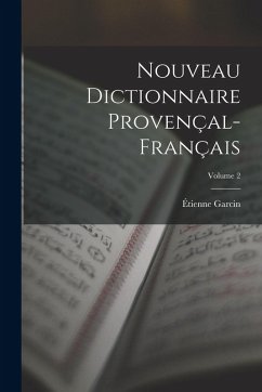 Nouveau Dictionnaire Provençal-Français; Volume 2 - Garcin, Étienne