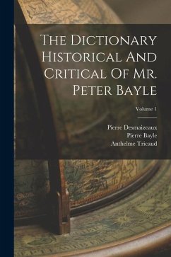 The Dictionary Historical And Critical Of Mr. Peter Bayle; Volume 1 - Bayle, Pierre; Desmaizeaux, Pierre; Tricaud, Anthelme