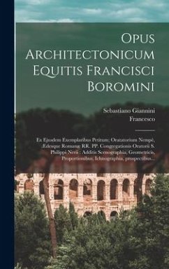 Opus architectonicum Equitis Francisci Boromini - Borromini, Francesco; Giannini, Sebastiano