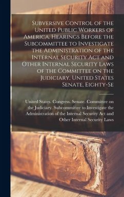 Subversive Control of the United Public Workers of America. Hearings Before the Subcommittee to Investigate the Administration of the Internal Securit