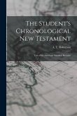 The Student's Chronological New Testament: Text of the American Standard Revision