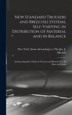 New Standard Trousers and Breeches Systems, Self-varying in Distribution of Material and in Balance; an Encyclopedia of Styles in Trousers and Breeche