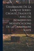 Grammaire de la langue serbo-croate, traduite avec de nombreuses modifications de la grammaire slave