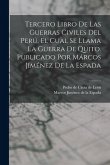Tercero Libro De Las Guerras Civiles Del Perú, El Cual Se Llama La Guerra De Quito. Publicado Por Márcos Jiménez De La Espada Tercero Libro De Las Guerras Civiles Del Perú, El Cual Se Llama La Guerra De Quito. Publicado Por Márcos Jiménez De La Espada