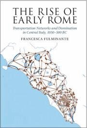 The Rise of Early Rome - Fulminante, Francesca
