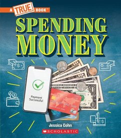 Spending Money: Budgets, Credit Cards, Scams... and Much More! (a True Book: Money) - Cohn, Jessica